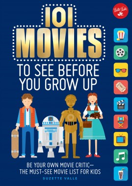 Cover Art for "101 Movies To See Before You Grow Up" by Suzette Valle. Quarto Kids 2015.